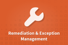 Remediation & Exception Management